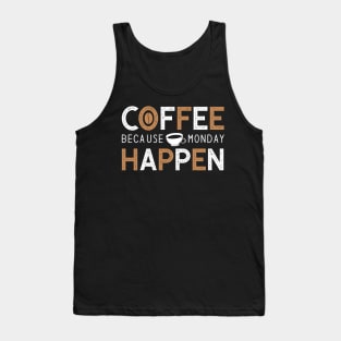 Coffee Because Monday Happen Tank Top